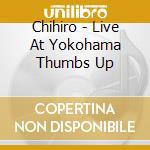 Chihiro - Live At Yokohama Thumbs Up cd
