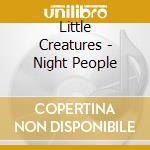 Little Creatures - Night People cd