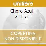 Choro Azul - 3 -Tres- cd
