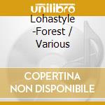 Lohastyle -Forest / Various cd