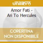 Amor Fati - Ari To Hercules cd