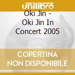 Oki Jin - Oki Jin In Concert 2005 cd