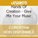Hands Of Creation - Give Me Your Music cd