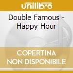 Double Famous - Happy Hour cd