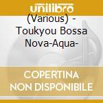 (Various) - Toukyou Bossa Nova-Aqua- cd