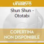Shun Shun - Ototabi cd