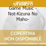 Game Music - Not-Kizuna No Maho- cd