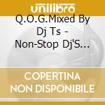 Q.O.G.Mixed By Dj Ts - Non-Stop Dj'S Vol.3 cd