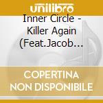 Inner Circle - Killer Again (Feat.Jacob Miller) cd