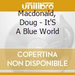 Macdonald, Doug - It'S A Blue World cd