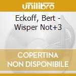 Eckoff, Bert - Wisper Not+3 cd