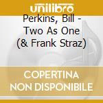 Perkins, Bill - Two As One (& Frank Straz) cd