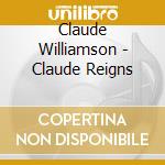 Claude Williamson - Claude Reigns cd
