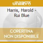 Harris, Harold - Rui Blue cd