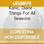 Kane, Diane - Things For All Seasons cd