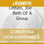 Lettieri, Joe - Birth Of A Group cd