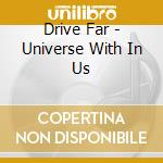 Drive Far - Universe With In Us cd