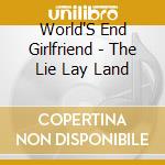 World'S End Girlfriend - The Lie Lay Land