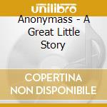 Anonymass - A Great Little Story cd