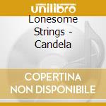 Lonesome Strings - Candela cd