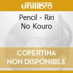 Pencil - Riri No Kouro cd