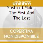 Yoshio J.Maki - The First And The Last cd