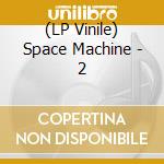 (LP Vinile) Space Machine - 2 vinile