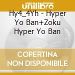 Hy4_4Yh - Hyper Yo Ban+Zoku Hyper Yo Ban cd