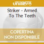 Striker - Armed To The Teeth cd