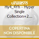 Hy4_4Yh - Hyper Single Collection+2 :The Early Days 2008-2010 cd