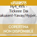 Hy4_4Yh - Tickeee Dai Sakusen!-Yavay/Hyper Tickeee Queen No Uta cd