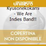 Kyusonekokami - We Are Indies Band!! cd