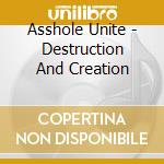 Asshole Unite - Destruction And Creation cd