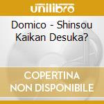 Domico - Shinsou Kaikan Desuka? cd musicale di Domico