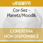 Cor-Sez - Planetz/Mood& cd