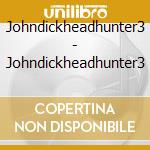 Johndickheadhunter3 - Johndickheadhunter3 cd