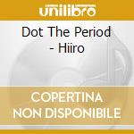Dot The Period - Hiiro cd