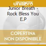 Junior Breath - Rock Bless You E.P cd musicale di Junior Breath