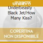 Underbeasty - Black Jet/How Many Kiss? cd