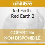 Red Earth - Red Earth 2 cd
