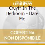 Cruyff In The Bedroom - Hate Me cd