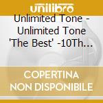 Unlimited Tone - Unlimited Tone 'The Best' -10Th Anniversary  (2 Cd) cd