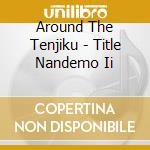 Around The Tenjiku - Title Nandemo Ii cd