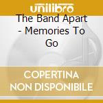 The Band Apart - Memories To Go cd musicale di The Band Apart