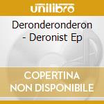 Deronderonderon - Deronist Ep cd