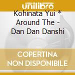 Kohinata Yui * Around The - Dan Dan Danshi cd