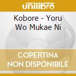 Kobore - Yoru Wo Mukae Ni cd