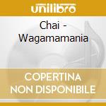 Chai - Wagamamania cd musicale di Chai