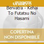 Bervatra - Kehai To Futatsu No Hasami cd