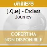 [.Que] - Endless Journey cd